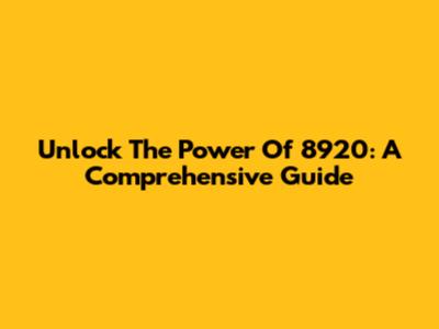 Unlock The Power Of 8920: A Comprehensive Guide