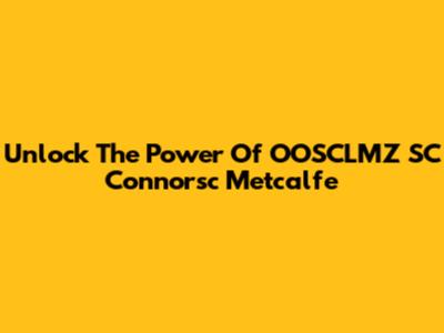 Unlock The Power Of OOSCLMZ SC Connorsc Metcalfe