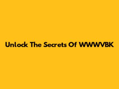 Unlock The Secrets Of WWWVBK