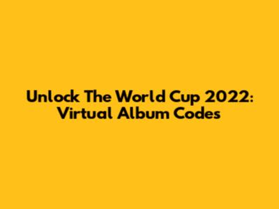 Unlock The World Cup 2022: Virtual Album Codes