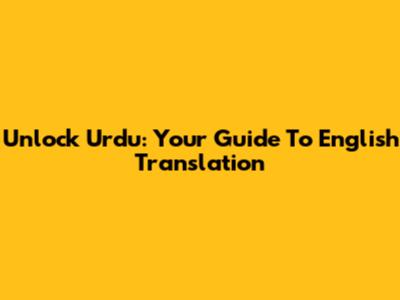 Unlock Urdu: Your Guide To English Translation
