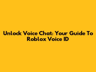 Unlock Voice Chat: Your Guide To Roblox Voice ID