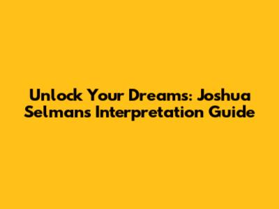 Unlock Your Dreams: Joshua Selman's Interpretation Guide