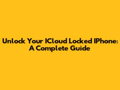 Unlock Your ICloud Locked IPhone: A Complete Guide