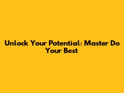 Unlock Your Potential: Master 'Do Your Best'