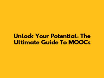 Unlock Your Potential: The Ultimate Guide To MOOCs