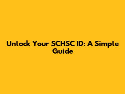 Unlock Your SCHSC ID: A Simple Guide