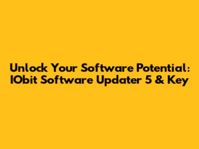 Unlock Your Software Potential: IObit Software Updater 5 & Key