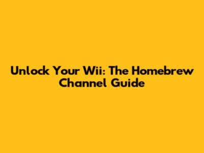 Unlock Your Wii: The Homebrew Channel Guide