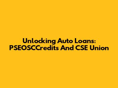 Unlocking Auto Loans: PSEOSCCredits And CSE Union