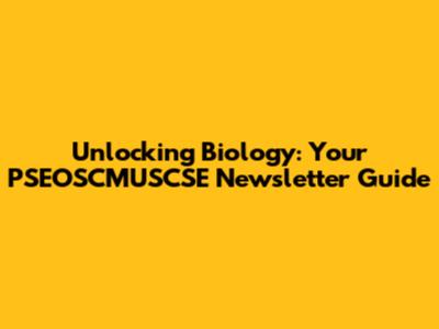 Unlocking Biology: Your PSEOSCMUSCSE Newsletter Guide