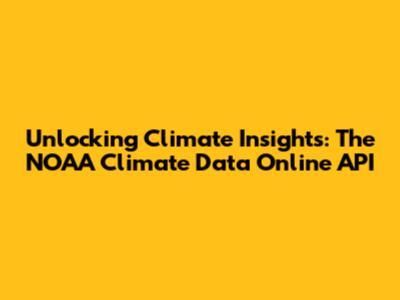 Unlocking Climate Insights: The NOAA Climate Data Online API