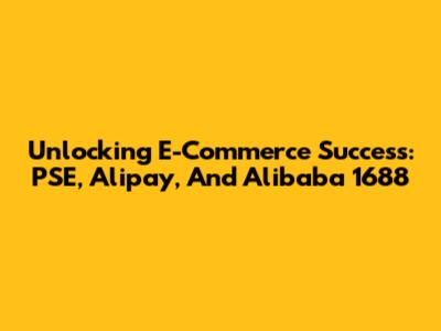 Unlocking E-Commerce Success: PSE, Alipay, And Alibaba 1688