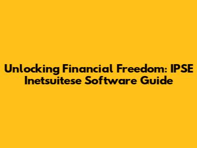 Unlocking Financial Freedom: IPSE Inetsuitese Software Guide