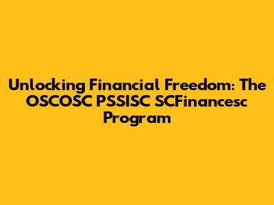 Unlocking Financial Freedom: The OSCOSC PSSISC SCFinancesc Program