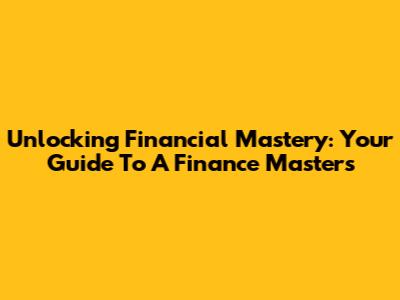 Unlocking Financial Mastery: Your Guide To A Finance Master's