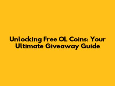Unlocking Free OL Coins: Your Ultimate Giveaway Guide
