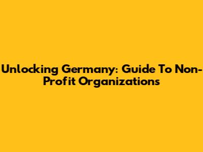 Unlocking Germany: Guide To Non-Profit Organizations