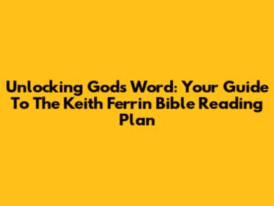 Unlocking God's Word: Your Guide To The Keith Ferrin Bible Reading Plan