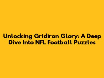 Unlocking Gridiron Glory: A Deep Dive Into NFL Football Puzzles