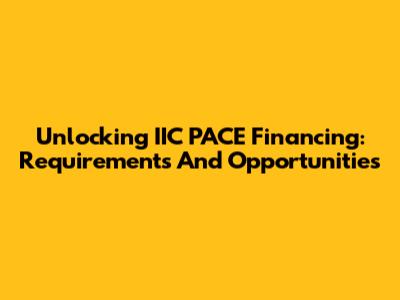 Unlocking IIC PACE Financing: Requirements And Opportunities