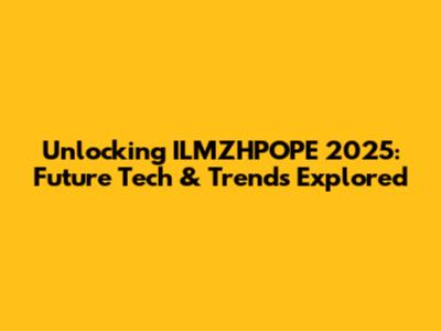 Unlocking ILMZHPOPE 2025: Future Tech & Trends Explored