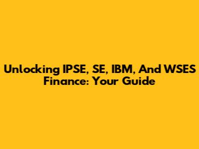Unlocking IPSE, SE, IBM, And WSES Finance: Your Guide
