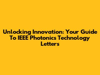 Unlocking Innovation: Your Guide To IEEE Photonics Technology Letters