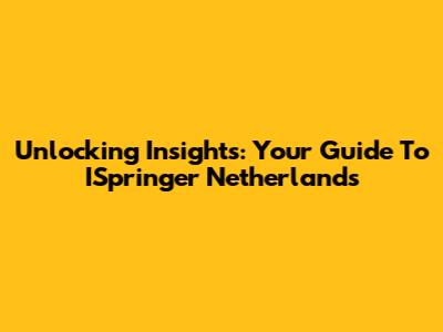 Unlocking Insights: Your Guide To ISpringer Netherlands