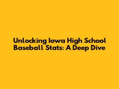 Unlocking Iowa High School Baseball Stats: A Deep Dive
