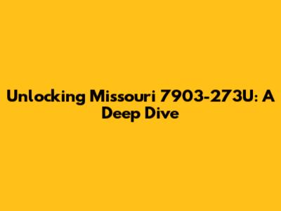Unlocking Missouri 7903-273U: A Deep Dive