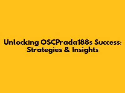 Unlocking OSCPrada188's Success: Strategies & Insights
