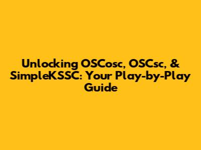 Unlocking OSCosc, OSCsc, & SimpleKSSC: Your Play-by-Play Guide
