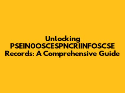 Unlocking PSEIN0OSCESPNCRIINFOSCSE Records: A Comprehensive Guide