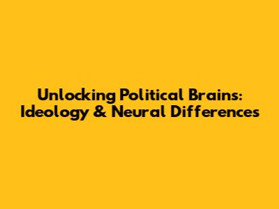 Unlocking Political Brains: Ideology & Neural Differences