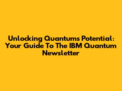 Unlocking Quantum's Potential: Your Guide To The IBM Quantum Newsletter