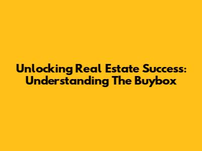 Unlocking Real Estate Success: Understanding The Buybox