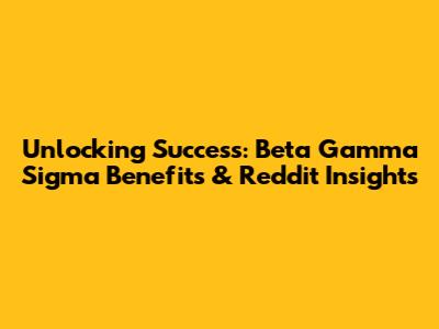 Unlocking Success: Beta Gamma Sigma Benefits & Reddit Insights