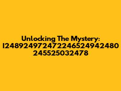 Unlocking The Mystery: I248924972472246524942480 245525032478