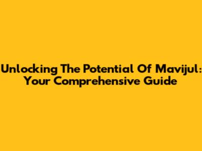 Unlocking The Potential Of Mavijul: Your Comprehensive Guide