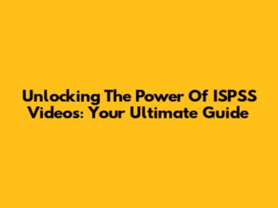 Unlocking The Power Of ISPSS Videos: Your Ultimate Guide