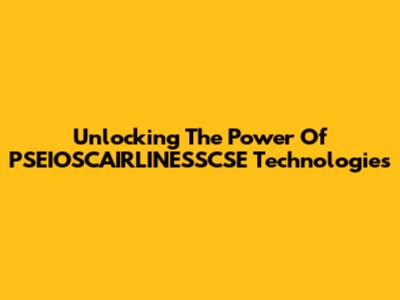 Unlocking The Power Of PSEIOSCAIRLINESSCSE Technologies