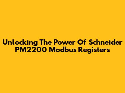 Unlocking The Power Of Schneider PM2200 Modbus Registers