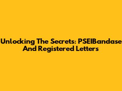 Unlocking The Secrets: PSEIBandase And Registered Letters