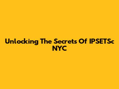 Unlocking The Secrets Of IPSETSc NYC