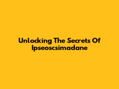 Unlocking The Secrets Of Ipseoscsimadane