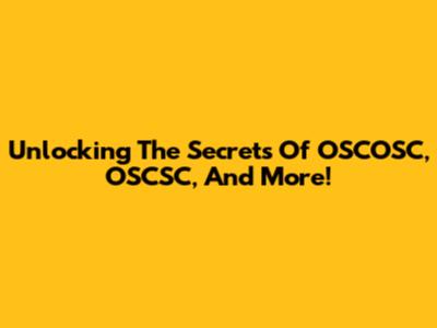 Unlocking The Secrets Of OSCOSC, OSCSC, And More!