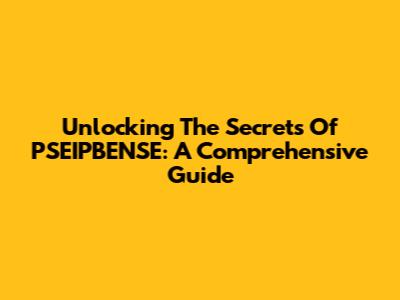 Unlocking The Secrets Of PSEIPBENSE: A Comprehensive Guide