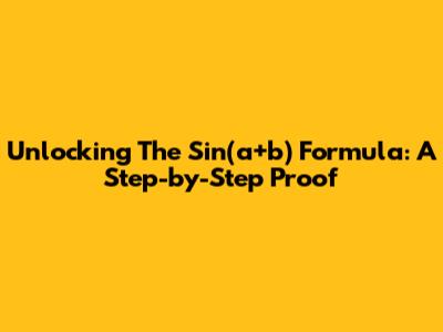 Unlocking The Sin(a+b) Formula: A Step-by-Step Proof
