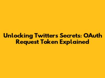 Unlocking Twitter's Secrets: OAuth Request Token Explained